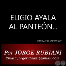 ELIGIO AYALA AL PANTEN... - Por JORGE RUBIANI - Viernes, 28 de Enero de 2011